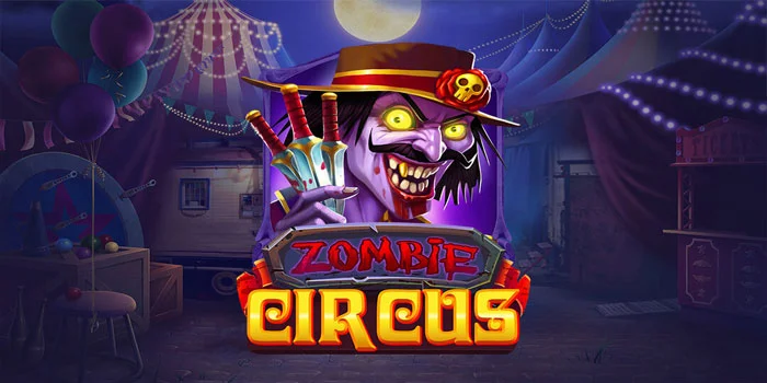Tips Ampuh Main di Slot Zombie Circus Tanpa Rugi